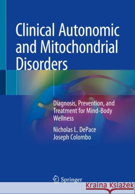 Clinical Autonomic and Mitochondrial Disorders: Diagnosis, Prevention, and Treatment for Mind-Body Wellness Nicholas L. DePace Joseph Colombo 9783030170189 Springer - książka