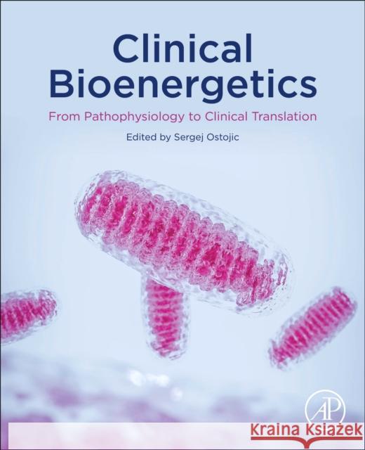 Clinical Bioenergetics: From Pathophysiology to Clinical Translation Sergej M. Ostojic 9780128196212 Academic Press - książka