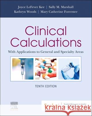 Clinical Calculations: With Applications to General and Specialty Areas Joyce Lefever Kee Sally M. Marshall Mary Catherine Forrester 9780323809832 Elsevier - książka