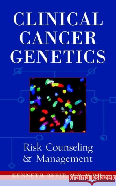 Clinical Cancer Genetics: Risk Counseling and Management Offit, Kenneth 9780471146551 Wiley-Liss - książka