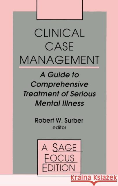 Clinical Case Management: A Guide to Comprehensive Treatment of Serious Mental Illness Surber, Robert W. 9780803943872 Sage Publications - książka