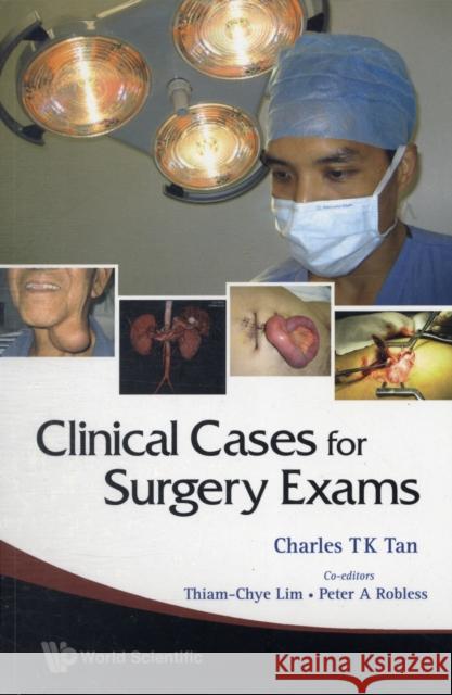 Clinical Cases for Surgery Exams Tan, Charles T. K. 9789812835529 WORLD SCIENTIFIC PUBLISHING CO PTE LTD - książka