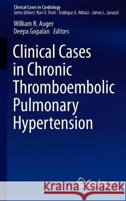 Clinical Cases in Chronic Thromboembolic Pulmonary Hypertension William R. Auger Deepa Gopalan 9783030173654 Springer - książka