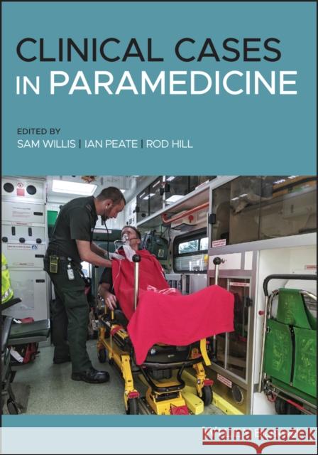 Clinical Cases in Paramedicine Sam Willis Ian Peate Rod Hill 9781119619253 John Wiley and Sons Ltd - książka