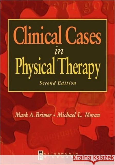 Clinical Cases in Physical Therapy Mark A. Brimer, Michael L. Moran (Department of Physical Therapy, College Misercordia, Dallas, PA) 9780750673945 Elsevier Health Sciences - książka