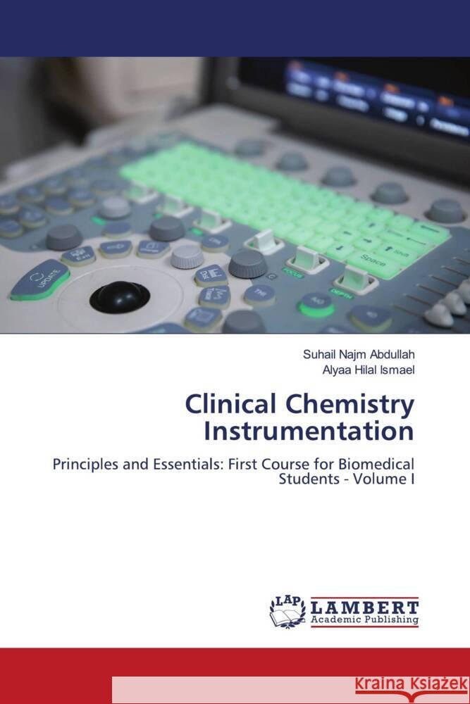 Clinical Chemistry Instrumentation Abdullah, Suhail Najm, Ismael, Alyaa Hilal 9786206753971 LAP Lambert Academic Publishing - książka