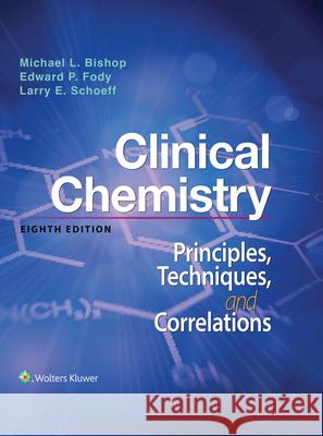 Clinical Chemistry: Principles, Techniques, Correlations Michael Bishop Edward Fody Larry Schoeff 9781496335586 LWW - książka