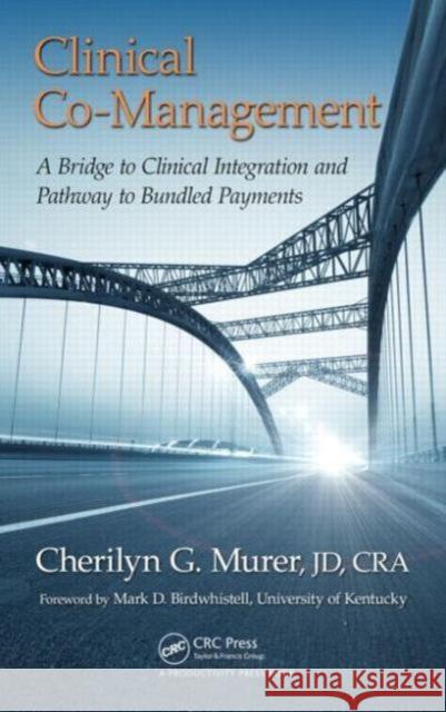 Clinical Co-Management: A Bridge to Clinical Integration and Pathway to Bundled Payments Murer Jd CRA Cherilyn G                  Cherilyn G. Mure 9781498704625 Productivity Press - książka