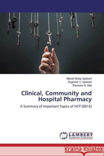 Clinical, Community and Hospital Pharmacy : A Summary of Important Topics of HCP (0816) Upasani, Manali Mulay; Upasani, Sughosh V.; Mali, Ravindra G. 9786200248312 LAP Lambert Academic Publishing - książka