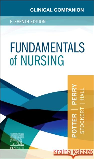 Clinical Companion for Fundamentals of Nursing Patricia A. Potter Anne Griffin Perry Patricia A. Stockert 9780323878586 Elsevier - książka