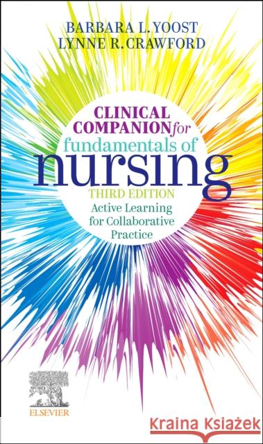 Clinical Companion for Fundamentals of Nursing: Active Learning for Collaborative Practice Barbara L. Yoost Lynne R. Crawford 9780323828185 Mosby - książka