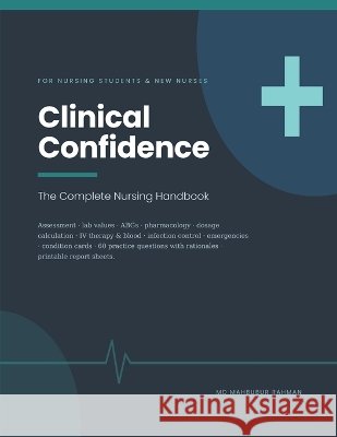 Clinical Confidence: The Complete Nursing Handbook - Clinical Judgment, Assessment, Lab Values, Pharmacology and Dosage Calculation, with 60 Practice Rahman, Mahbubur 9798189764783 Independently Published - książka