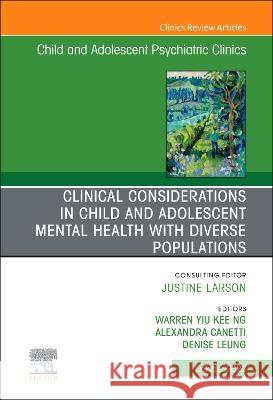 Clinical Considerations in Child and Adolescent Mental Health with Diverse Populations, an Issue of Child and Adolescent Psychiatric Clinics of North Warren Y Alexandra Canetti Denise Leung 9780323938594 Elsevier - książka