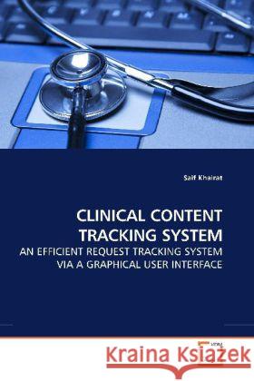 CLINICAL CONTENT TRACKING SYSTEM : AN EFFICIENT REQUEST TRACKING SYSTEM VIA A GRAPHICAL USER INTERFACE Khairat, Saif 9783639185300 VDM Verlag Dr. Müller - książka