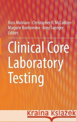 Clinical Core Laboratory Testing Ross Molinaro Christopher McCudden Marjorie Bonhomme 9781489977922 Springer - książka