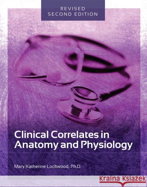 Clinical Correlates in Anatomy and Physiology Mary Katherine Lockwood 9781516518487 Cognella Academic Publishing - książka