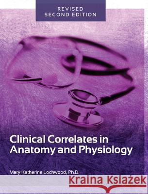 Clinical Correlates in Anatomy and Physiology Mary Katherine Lockwood 9781516550715 Cognella Academic Publishing - książka