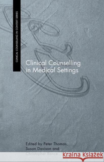 Clinical Counselling in Medical Settings Peter Thomas Susan Davison Christopher Rance 9780415217187 Brunner-Routledge - książka
