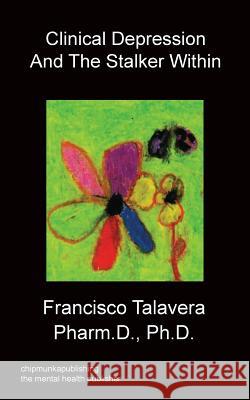 Clinical Depression and The Stalker Within Francisco Talavera 9781849919623 Chipmunkapublishing - książka