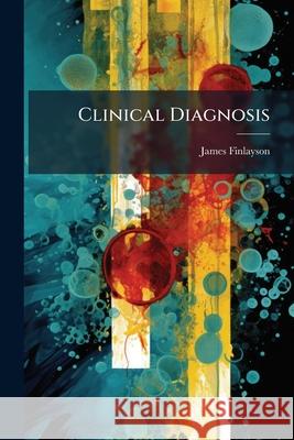 Clinical Diagnosis: A Handbook James Finlayson 9781144765505  - książka