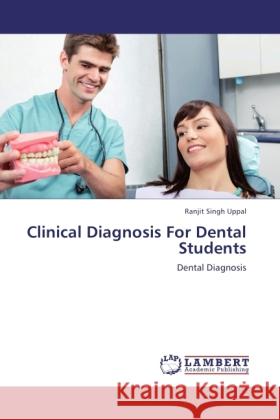 Clinical Diagnosis For Dental Students Uppal, Ranjit Singh 9783845475776 LAP Lambert Academic Publishing - książka