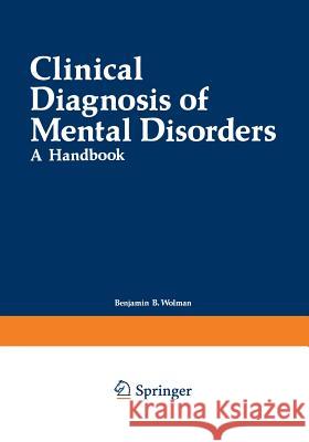 Clinical Diagnosis of Mental Disorders: A Handbook Wolman, Benjamin 9781468424928 Springer - książka