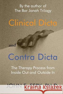 Clinical Dicta and Contra Dicta: The Therapy Process from Inside Out and Outside In John E. Espy 9781948598262 Open Books Publishing (UK) - książka