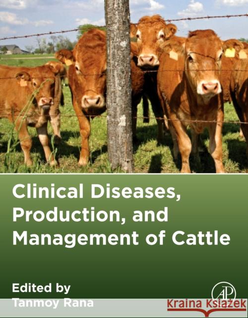Clinical Diseases, Production, and Management of Cattle Tanmoy Rana 9780443288784 Academic Press - książka