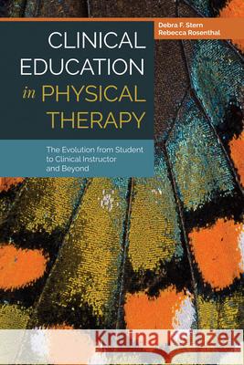 Clinical Education in Physical Therapy: The Evolution from Student to Clinical Instructor and Beyond: The Evolution from Student to Clinical Instructo Stern, Debra F. 9781284032284 Jones & Bartlett Publishers - książka
