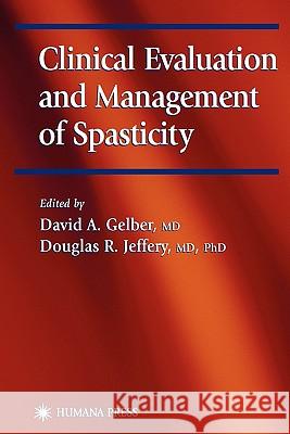 Clinical Evaluation and Management of Spasticity David A. Gelber Douglas R. Jeffery 9781617371097 Springer - książka