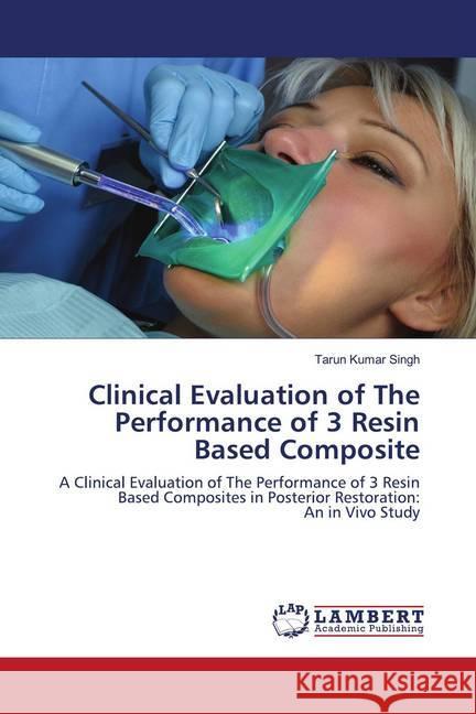 Clinical Evaluation of The Performance of 3 Resin Based Composite Singh, Tarun Kumar 9786202794497 LAP Lambert Academic Publishing - książka