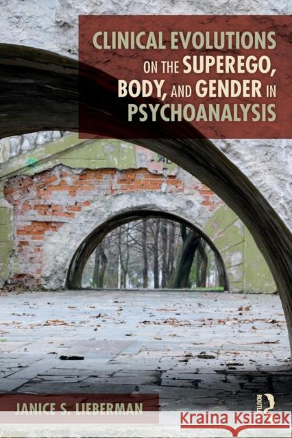 Clinical Evolutions on the Superego, Body, and Gender in Psychoanalysis Janice S. Lieberman 9781138590878 Routledge - książka