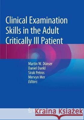 Clinical Examination Skills in the Adult Critically Ill Patient Martin W. Dunser Daniel Dankl Sirak Petros 9783030084394 Springer - książka
