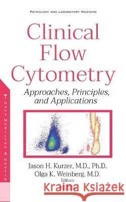 Clinical Flow Cytometry: Approaches, Principles, and Applications Olga Kagan Weinberg Jason Kurzer, M.D., Ph.D  9781536146431 Nova Science Publishers Inc - książka