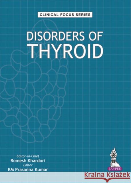 Clinical Focus Series: Disorders of Thyroid Romesh Khardori 9789352700271 Jp Medical Ltd - książka