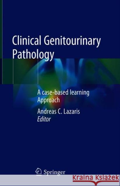 Clinical Genitourinary Pathology: A Case-Based Learning Approach Lazaris, Andreas C. 9783319721934 Springer - książka