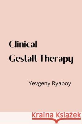 Clinical Gestalt Therapy Yevgeny Ryaboy 9781938304132 Gestalt Journal Press - książka