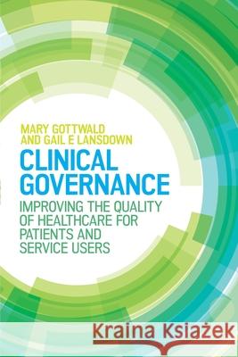 Clinical Governance: Improving the Quality of Healthcare for Patients and Service Users Gottwald, Mary 9780335262809 Open University Press - książka