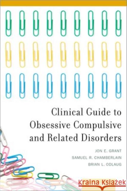 Clinical Guide to Obsessive Compulsive and Related Disorders Jon E. Grant Samuel R. Chamberlain Brian L. Odlaug 9780199977758 Oxford University Press, USA - książka