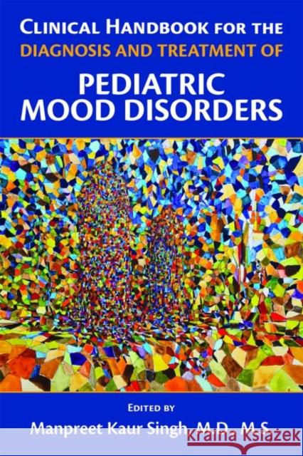 Clinical Handbook for the Diagnosis and Treatment of Pediatric Mood Disorders Manpreet K. Singh 9781615371747 American Psychiatric Association Publishing - książka