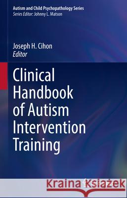 Clinical Handbook of Autism Intervention Training Joseph H. Cihon 9783031916069 Springer - książka