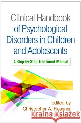Clinical Handbook of Psychological Disorders in Children and Adolescents: A Step-By-Step Treatment Manual Christopher A. Flessner John C. Piacentini 9781462540297 Guilford Publications - książka