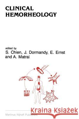 Clinical Hemorheology: Applications in Cardiovascular and Hematological Disease, Diabetes, Surgery and Gynecology Chien, S. 9789401084048 Springer - książka