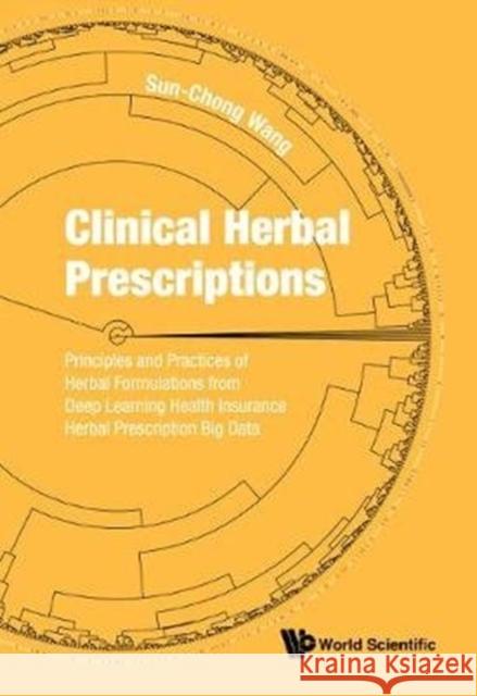 Clinical Herbal Prescriptions: Principles and Practices of Herbal Formulations from Deep Learning Health Insurance Herbal Prescription Big Data Sun-Chong Wang 9789813278240 World Scientific Publishing Company - książka