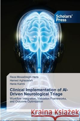 Clinical Implementation of AI-Driven Neurological Triage Reza Mosaddegh Hamed Aghazadeh Hanie Karimi 9786209243172 Scholars' Press - książka