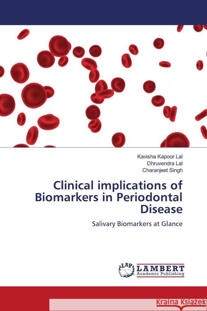 Clinical implications of Biomarkers in Periodontal Disease Lal, Kavisha Kapoor, Lal, Dhruvendra, Singh, Charanjeet 9786200293138 LAP Lambert Academic Publishing - książka