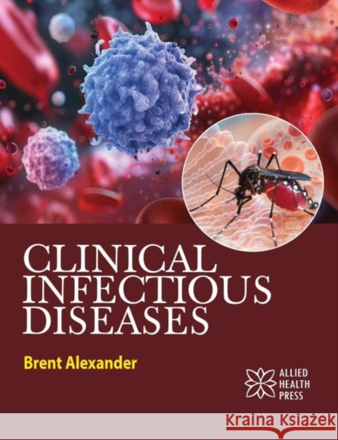 Clinical Infectious Diseases Brent Alexander 9781779562456 Allied Health Press - książka