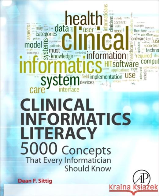 Clinical Informatics Literacy: 5000 Concepts That Every Informatician Should Know Dean F. Sittig 9780128032060 Academic Press - książka