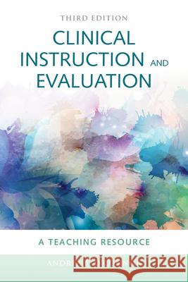 Clinical Instruction & Evaluation: A Teaching Resource: A Teaching Resource O'Connor, Andrea B. 9780763772246 Jones & Bartlett Publishers - książka