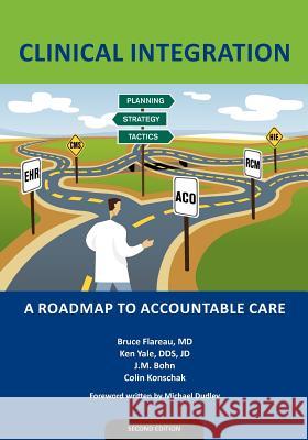 Clinical Integration: A Roadmap to Accountable Care MR Ken Yale MS J. M. Bohn MR Colin Konschak 9780983482444 Convurgent Publishing, LLC - książka